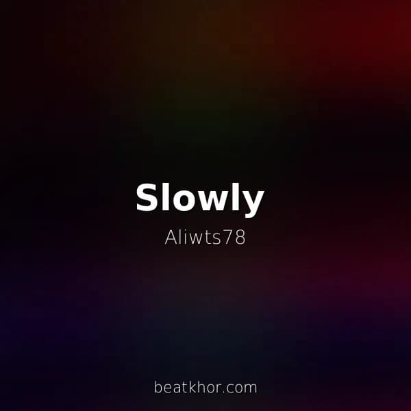 Slowly