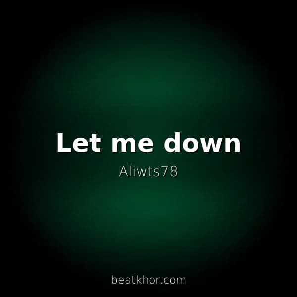 Let me down