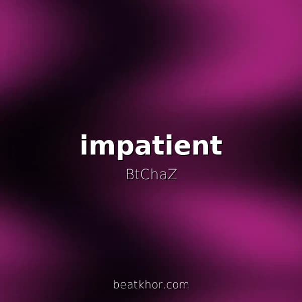 impatient