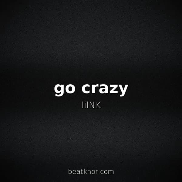 go crazy
